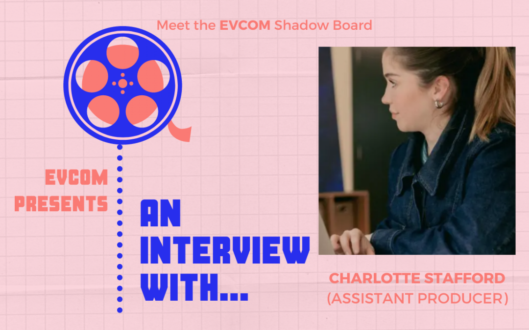 An Interview with Charlotte Stafford (Assistant Producer)